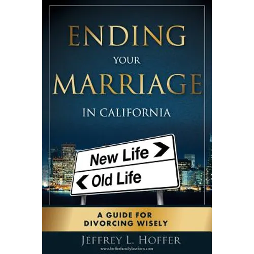 Ending Your Marriage in California: A Guide for Divorcing Wisely - Paperback