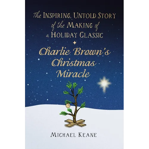 Charlie Brown's Christmas Miracle: The Inspiring, Untold Story of the Making of a Holiday Classic - Hardcover