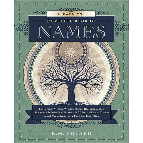 Llewellyn's Complete Book of Names: For Pagans, Wiccans, Druids, Heathens, Mages, Shamans & Independent Thinkers of All Sorts Who Are Curious about Na - Paperback