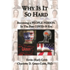 Why Is It So Hard: Becoming A People Person in the Post COVID-19 Era - Paperback
