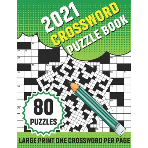 2021 Crossword Puzzle Book: 80 Large Print Crossword With Solution For Adults TO enjoy Their Leisure Time In Holiday With Friends And Relatives A - Paperback
