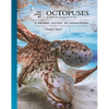 The Lives of Octopuses and Their Relatives: A Natural History of Cephalopods - Hardcover