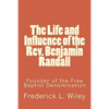 The Life and Influence of the Rev. Benjamin Randall: Founder of the Free Baptist Denomination - Paperback