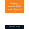 Genealogy of descendants of Claude Le Maitre (Delamater.): who came from France via Holland and settled at New Netherlands, now New York, in 1652 - Paperback
