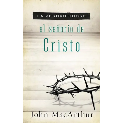 La Verdad Sobre El Se��or��o de Cristo = The Truth about the Lordship of Christ = The Truth about the Lordship of Christ - Paperback