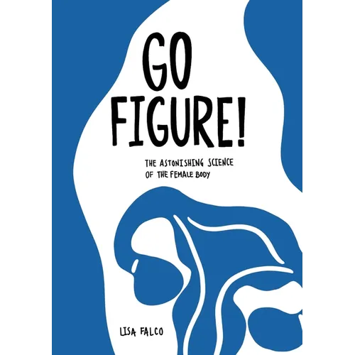 Go Figure!: The astonishing science of the female body - Paperback