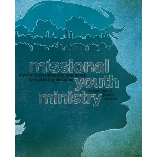 A Missional Youth Ministry: Moving from Gathering Teenagers to Scattering Disciples - Paperback