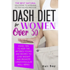Dash Diet For Women Over 50: The Best Natural Solution To Intervene On High Blood Pressure. Food Tips To Keep The Arteries Young And Recipes To Los - Paperback
