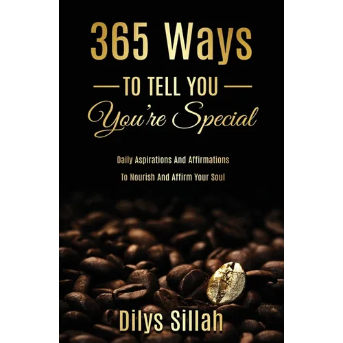 365 Ways To Tell You You're Special: Daily Aspirations and Affirmations to Nourish and Affirm Your Soul - Paperback