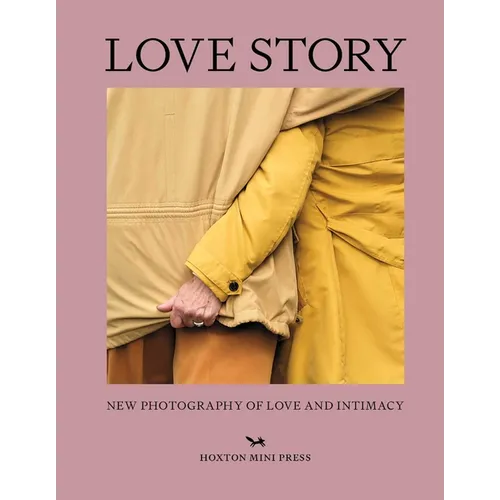 Love Story: New Photography of Love and Intimacy - Hardcover