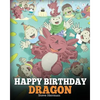 Happy Birthday, Dragon!: Celebrate The Perfect Birthday For Your Dragon. A Cute and Fun Children Story To Teach Kids To Celebrate Birthday. - Paperback