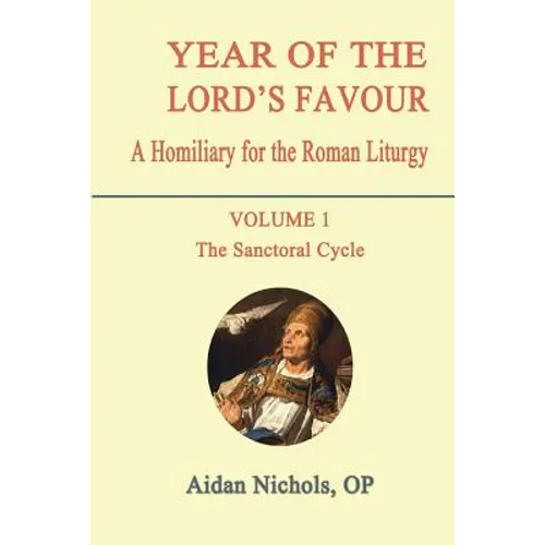 Year of the Lord's Favour. a Homiliary for the Roman Liturgy. Volume 1: The Sanctoral Cycle - Paperback