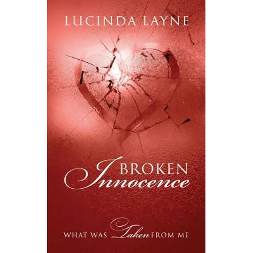 Broken Innocence: What Was Taken From Me - Paperback