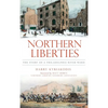 Northern Liberties: The Story of a Philadelphia River Ward - Hardcover
