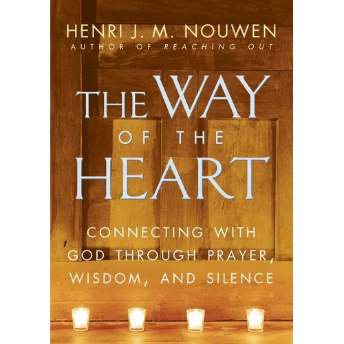 The Way of the Heart: Connecting with God Through Prayer, Wisdom, and Silence - Paperback