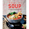 A Bowl of Soup: Over 70 Delicious Recipes Including Toppings & Accompaniments - Hardcover
