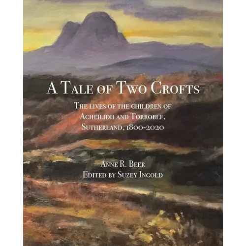 A Tale of Two Crofts: The lives of the children of Acheilidh and Torroble, Sutherland, 1800-2020 - Paperback