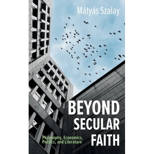 Beyond Secular Faith: Philosophy, Economics, Politics, and Literature - Paperback