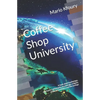 Coffee Shop University: A Book about Mythology, Spirituality, Philosophy, Psychology, Religion, Politics, Economics and the Ecology... - Paperback