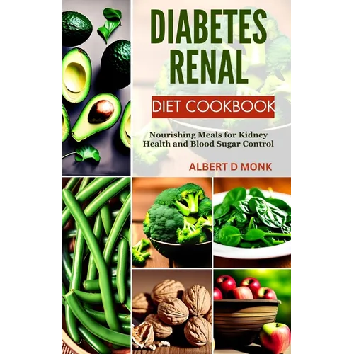 Diabetes Renal Diet Cookbook: Nourishing Meals for Kidney Health and Blood Sugar Control - Paperback