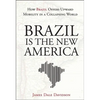 Brazil Is the New America: How Brazil Offers Upward Mobility in a Collapsing World - Hardcover