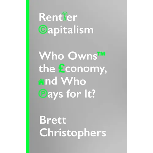 Rentier Capitalism: Who Owns the Economy, and Who Pays for It? - Hardcover