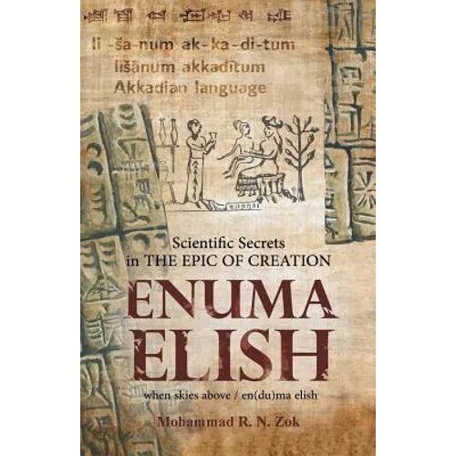 Scientific Secrets in the Epic of Creation Enuma Elish - Paperback