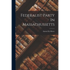 Federalist Party In Massachussetts - Paperback
