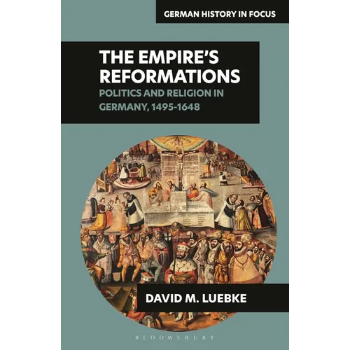 The Empire's Reformations: Politics and Religion in Germany, 1495-1648 - Hardcover