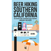 Beer Hiking Southern California: The Tastiest Way to Discover Socal's Beaches, Mountains, and Deserts - Paperback