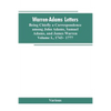 Warren-Adams Letters, being chiefly a Correspondence among John Adams, Samuel Adams, and James Warren. Volume I., 1743- 1777 - Paperback