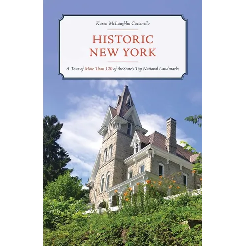 Historic New York: A Tour of More Than 120 of the State's Top National Landmarks - Paperback