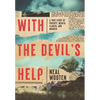 With the Devil's Help: A True Story of Poverty, Mental Illness, and Murder - Hardcover