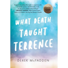 What Death Taught Terrence - Hardcover