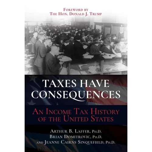 Taxes Have Consequences: An Income Tax History of the United States - Hardcover