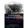 Taxes Have Consequences: An Income Tax History of the United States - Hardcover