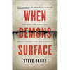 When Demons Surface: True Stories of Spiritual Warfare and What the Bible Says about Confronting the Darkness - Paperback