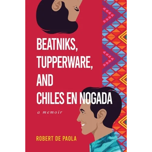Beatniks, Tupperware, and Chiles en Nogada: A Memoir - Paperback