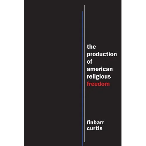 The Production of American Religious Freedom - Paperback