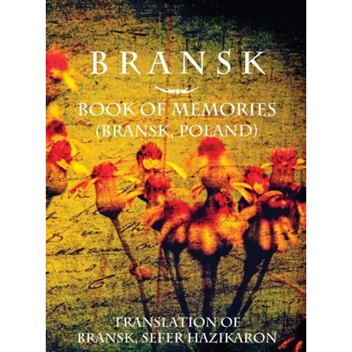 Bransk, Book of Memories - (Brańsk, Poland): Translation of Bransk, sefer hazikaron - Hardcover