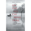 On the Ho CHI Minh Trail: The Blood Road, the Women Who Defended It, the Legacy - Hardcover