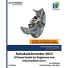 Autodesk Inventor 2023: A Power Guide for Beginners and Intermediate Users - Paperback
