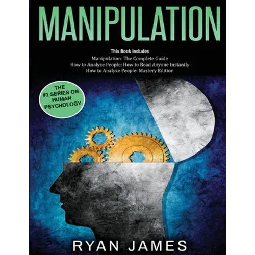 Manipulation: 3 Books in 1 - Complete Guide to Analyzing and Speed Reading Anyone on The Spot, and Influencing Them with Subtle Persuasion, NLP and Ma - Paperback