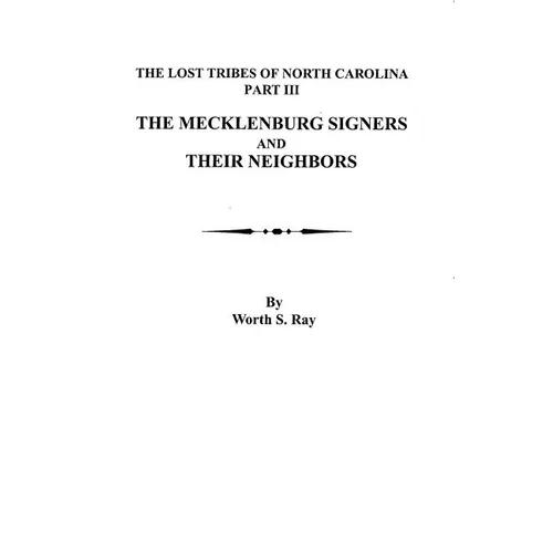Mecklenburg Signers and Their Neighbors: The Lost Tribes of North Carolina, Part III - Paperback