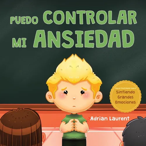 Puedo controlar mi ansiedad: Un libro infantil ilustrado sobre la superación y la autorregulación de la preocupación, el miedo y la ansiedad, para niñ - Paperback