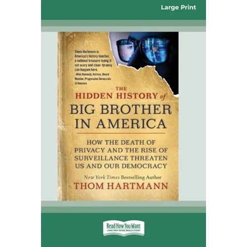 The Hidden History of Big Brother in America: How the Death of Privacy and the Rise of Surveillance Threaten Us and Our Democracy [16pt Large Print Ed - Paperback