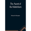 The Ascent of the Matterhorn - Paperback
