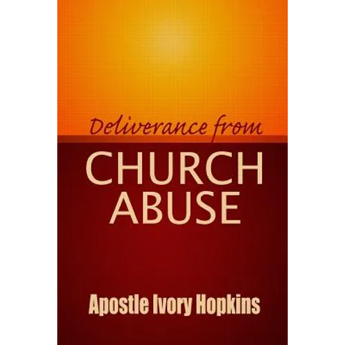 Deliverance From Church Abuse: Healing The Effects of Church Abuse In Dept Study - Paperback