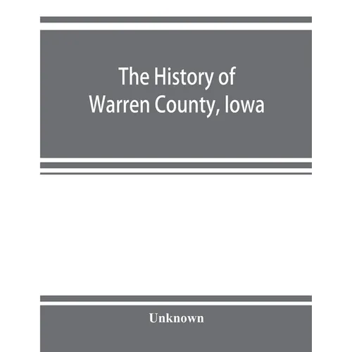 The history of Warren County, Iowa, containing a history of the county, its cities, towns, &c., a biographical directory of its citizens, war record o - Paperback