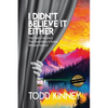 I Didn't Believe it Either: One Dad's Discovery That Everything Is Better Without Alcohol - Paperback